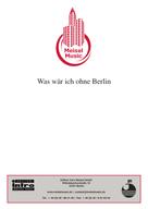 Bruno Balz: Was wär ich ohne Berlin 