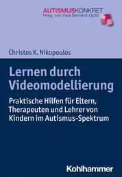 Lernen durch Videomodellierung - Praktische Hilfen für Eltern, Therapeuten und Lehrer von Kindern im Autismus-Spektrum