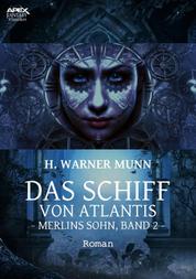 DAS SCHIFF VON ATLANTIS - Merlins Sohn, Band 2 - Der Fantasy-Klassiker!