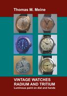 Thomas M. Meine: Vintage Watches - Radium and Tritium 