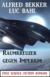 Raumkreuzer gegen Imperium: Zwei Science Fiction Romane