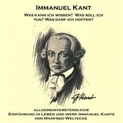 Immanuel Kant - Eine allgemeinverständliche Einführung in Leben und Werk