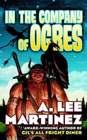 A. Lee Martinez: In the Company of Ogres ★★★★★