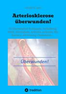 Arnold H. Lanz: Arteriosklerose überwunden! 