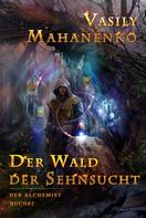 Vasily Mahanenko: Der Wald der Sehnsucht (Der Alchemist Buch #2): LitRPG-Serie ★★★★★