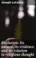 Joseph LeConte: Evolution: Its nature, its evidence, and its relation to religious thought 