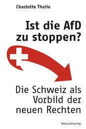 Ist die AfD zu stoppen? - Die Schweiz als Vorbild der neuen Rechten