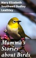 Mary Elizabeth Southwell Dudley Leathley: Mamma's Stories about Birds 