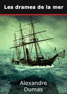 Alexandre Dumas: Les drames de la mer 