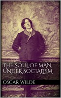Oscar Wilde: The Soul of Man under Socialism 