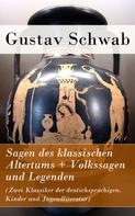 Gustav Schwab: Sagen des klassischen Altertums + Volkssagen und Legenden (Zwei Klassiker der deutschsprachigen, Kinder und Jugendliteratur) 