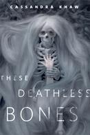 Cassandra Khaw: These Deathless Bones 