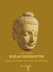 Budjas Buddhisten - Wege und Welten des frühen Buddhismus - Über den Kult um einen großen Weisen