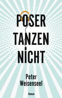Peter Weisenseel: Poser tanzen nicht 