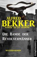 Alfred Bekker: Die Bande der Revolvermänner 