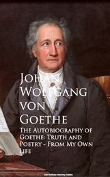 The Autobiography of Goethe - Truth and Poetry From My Own Life