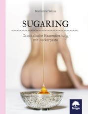 Sugaring - Orientalische Haarentfernung mit Zuckerpaste