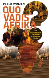 Quo vadis Afrika? - Die demographische Zeitbombe in Subsahara-Afrika - Einst Wiege der Menschheit, bald deren Grab?