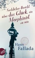 Hans Fallada: Sachlicher Bericht über das Glück, ein Morphinist zu sein ★★★★★