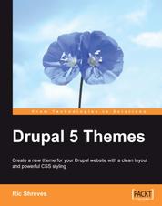 Drupal 5 Themes - Create a new theme for your Drupal website with a clean layout and powerful CSS styling