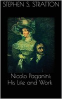 Stephen S. Stratton: Nicolo Paganini: His Life and Work 