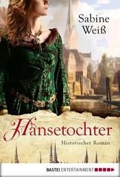 Hansetochter - Historischer Roman