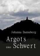 Johanna Danneberg: Argots Schwert 