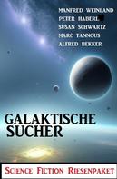 Alfred Bekker: Galaktische Sucher: Science Fiction Riesenpaket 