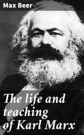 Max Beer: The life and teaching of Karl Marx 