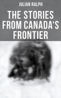 Julian Ralph: The Stories from Canada's Frontier 