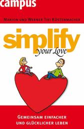 simplify your love - Gemeinsam einfacher und glücklicher leben