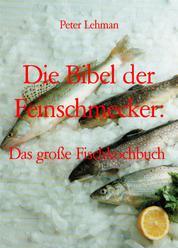 Die Bibel der Feinschmecker: - Das große Fischkochbuch