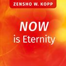 Zensho W. Kopp: NOW is Eternity 