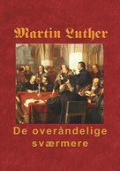 Finn B. Andersen: Martin Luther - De overåndelige sværmere 