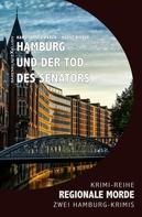 Horst Bieber: Hamburg und der Tod des Senators - Regionale Morde: 2 Hamburg-Krimis: Krimi-Reihe 
