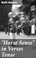 Walt Mason: "Horse Sense" in Verses Tense 