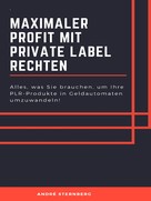 André Sternberg: Maximaler Profit mit Private Label Rechten 