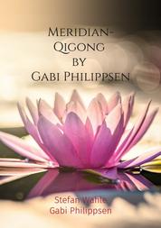 Meridian-Qigong by Gabi Philippsen - Mit chinesischer Heilgymnastik zu Gesundheit und Wohlbefinden
