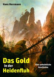 Das Gold in der Heidenfluh - Eine unheimliche Geschichte