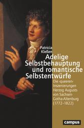 Adelige Selbstbehauptung und romantische Selbstentwürfe - Die ›queeren‹ Inszenierungen Herzog Augusts von Sachsen-Gotha-Altenburg (1772–1822)