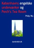 Philip Wu: Københavns engelske underværker og Perch's Tea Room 