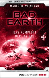 Bad Earth 13 - Science-Fiction-Serie - Das Komplott der Jay'nac