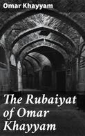 Omar Khayyam: The Rubaiyat of Omar Khayyam 