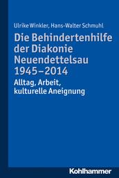 Die Behindertenhilfe der Diakonie Neuendettelsau 1945-2014 - Alltag, Arbeit, kulturelle Aneignung