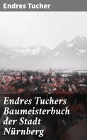 Endres Tucher: Endres Tuchers Baumeisterbuch der Stadt Nürnberg 