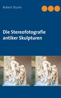 Robert Sturm: Die Stereofotografie antiker Skulpturen 