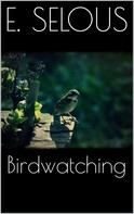 Edmund Selous: Bird Watching 