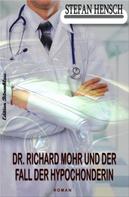 Stefan Hensch: Dr. Richard Mohr und der Fall der Hypochonderin 