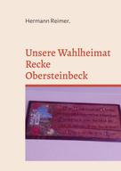 Hermann Reimer: Unsere Wahlheimat Recke Obersteinbeck 