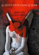 Morgan Elhgeatoch: Le séducteur dans le noir 